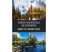 Parco Nazionale Di Yosemite Guida di viaggio 2026: Scopri maestose cascate, paesaggi mozzafiato e avventure indimenticabili nel Parco Nazionale di Yosemite