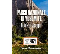 Parco nazionale di Yosemite Guida di viaggio: Alla scoperta di escursioni, percorsi panoramici, cascate e tesori nascosti per ogni stagione