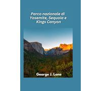 Parco nazionale di Yosemite, Sequoia e Kings Canyon 2025: Vette maestose, alberi giganti e avventure indimenticabili nella natura selvaggia