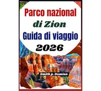 Parco nazionale di Zion Guida di viaggio 2026: Scopri sentieri panoramici, canyon, gemme nascoste e consigli utili per ogni viaggiatore