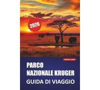 PARCO NAZIONALE KRUGER GUIDA DI VIAGGIO 2026: Esplora safari iconici, osservazione della fauna selvatica, percorsi di guida autonoma e consigli pratici per il tuo viaggio in Sudafrica