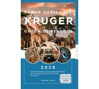 PARCO NAZIONALE KRUGER GUIDA DI VIAGGIO 2026: Pianificazione di safari, approfondimenti sulla fauna selvatica e incontri culturali
