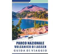 PARCO NAZIONALE VULCANICO DI LASSEN GUIDA DI VIAGGIO 2026: Esplora le meraviglie geotermiche, i sentieri panoramici, i sentieri epici, le bocche ... vulcanico della California settentrionale