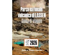 Parco nazionale vulcanico di Lassen Guida di viaggio: Dove fare escursioni, campeggiare ed esplorare l'entroterra della California settentrionale