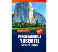 Parco Nazionale Yosemite Guida di Viaggio 2025: L'ultima avventura per sentieri escursionistici, strade panoramiche, fauna selvatica, itinerari e campeggi in California