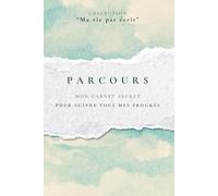 PARCOURS: Mon carnet secret pour suivre tous mes progrès (Ma vie par écrit)