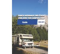 PARCS NATIONAUX DES ÉTATS- UNIS AVEC TON CAMPING-CAR: Itinéraires pratiques pour camping-cars, conseils pour les campings et planification des déplacements parc par parc à travers les États-Unis