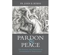 Pardon and Peace: The Science and Theology of Interpersonal Forgiveness