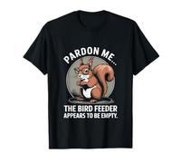 Pardon Me. El comedero para pájaros parece ser una ardilla divertida vacía Camiseta