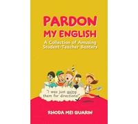 Pardon My English: A Collection of Amusing Student-Teacher Banters