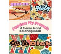Pardon My French: A Swear Word Coloring Book for Stress Relief & Laughs
