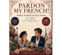 Pardon My French! An Adult Word Search Puzzle Book: A Hilariously Profane Collection of Sweary Large Print Puzzles for Grown-Ups Who Love Colorful Language, Sarcasm, and Laughing Out Loud