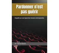 Pardonner n’est pas guérir: Enquête sur une injonction morale contemporaine (Regards sur la société - Mémoire, violences et invisibles)