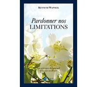 Pardonner nos limitations: Les principes de guérison d'un cours en miracles