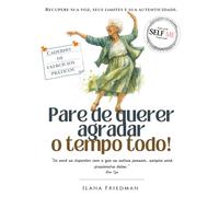 Pare de Agradar os Outros:: Um Caderno de Autoterapia para Resgatar Sua Voz, seus Limites e para parar de se anular. (Self Me - A coleção de cadernos ... o olhar sobre si mesmo e auto-terapia.)