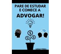 PARE DE ESTUDAR E COMECE A ADVOGAR!