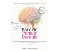 Pare de Pensar Demais: Exercícios práticos para silenciar o ruído mental e ouvir sua intuição: Um caderno de autoterapia para reduzir a ansiedade, ... o olhar sobre si mesmo e auto-terapia.)