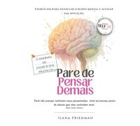 Pare de Pensar Demais: Exercícios práticos para silenciar o ruído mental e ouvir sua intuição: Um caderno de autoterapia para reduzir a ansiedade, ... o olhar sobre si mesmo e auto-terapia.)