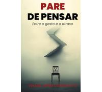 PARE DE PENSAR: Entre o gesto e o atraso