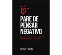 Pare de Pensar Negativo:: Transforme sua mente com a sabedoria bíblica e viva uma vida plena de fé, paz e propósito.