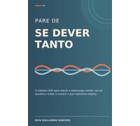 Pare de se dever tanto: O método LEVE para reduzir a sobrecarga mental, sair da paralisia e voltar a cumprir o que realmente importa
