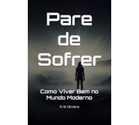 Pare de Sofrer: Como Viver Bem no Mundo Moderno