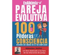 Pareja Evolutiva: 100 Píldoras de Consciencia: Descubre que amarse no es tan complicado