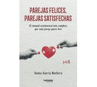 Parejas felices, parejas satisfechas. El manual sentimental más completo que toda pareja quiere leer: 01 (Autoayuda)