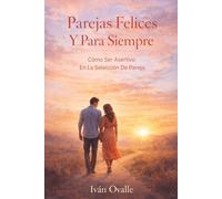 Parejas Felices Y Para Siempre: Cómo Ser Asertivo En La Selección De Pareja
