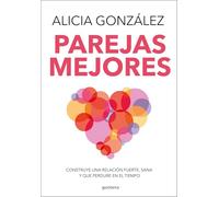 Parejas mejores: Construye una relación fuerte, sana y que perdure en el tiempo (GROU)