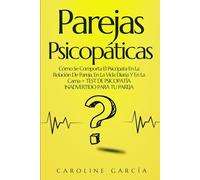 Parejas Psicopáticas: Cómo Se Comporta El Psicópata En La Relación De Pareja, En La Vida Diaria Y En La Cama + TEST DE PSICOPATÍA INADVERTIDO PARA TU ... pas, trastornos de la personalidad)