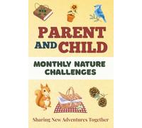 Parent and Child Monthly Nature Challenges: A Nature Adventure Journal for Kids and Parents to Connect and Create Memories