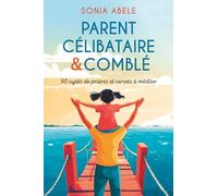 PARENT CELIBATAIRE & COMBLE: 90 sujets de prière et versets à méditer (LES PRIERES D'UN PARENT CELIBATAIRE)