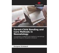 Parent-Child Bonding and Care Methods in Neonatology: A comparison of different care methods in neonatology and their impact on the parent-child bond
