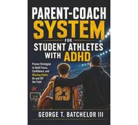 PARENT-COACH SYSTEM For Student Athletes with ADHD: Proven Strategies to Build Focus, Confidence, and Winning Habits On and Off the Field