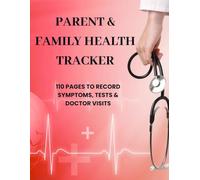 Parent & Family Health Tracker: 110 Pages to Record Symptoms, Tests & Doctor Visits: The essential medical logbook for moms, dads, and caregivers of all ages.
