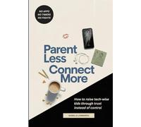 Parent Less, Connect More: How to Raise Tech-Wise Kids Through Trust Instead of Control