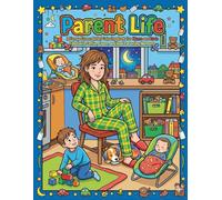 Parent Life: A Funny Stress Relief Coloring Book for Moms and Dads Filled with Coffee, Chaos, and Real Parenting Moments