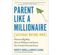 Parent Like a Millionaire (Without Being One): Outsmart Big Baby, Save on Childcare, and Secure Your Family's Financial Future