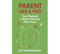 Parent Like a Pro: Your Playbook to Build a Thriving Home Team