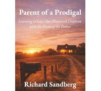 Parent of a Prodigal: Learning to Love Our Wayward Children with the Heart of the Father (The Thrive Series)