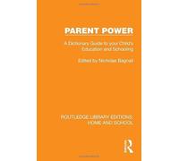 Parent Power: A Dictionary Guide to your Child's Education and Schooling (Routledge Library Editions: Home and School)