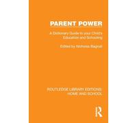 Parent Power: A Dictionary Guide to your Child's Education and Schooling (Routledge Library Editions: Home and School)