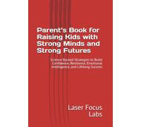 Parent’s Book for Raising Kids with Strong Minds and Strong Futures: Science Backed Strategies to Build Confidence, Resilience, Emotional ... Success (Modern Focus Blueprint for Gen Z)