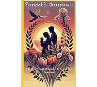 Parent’s Journal: A Journey Through Pregnancy, Birth, and Early Parenthood