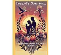 Parent’s Journal: A Journey Through Pregnancy, Birth, and Early Parenthood