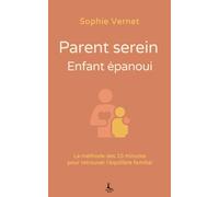 Parent serein, enfant épanoui: La méthode des 15 minutes pour retrouver l’équilibre familial (Relation & Affirmation)
