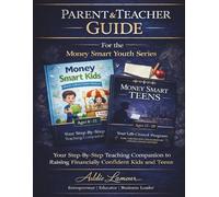 Parent - Teacher Guide for the Money Smart Youth Series: A Step by Step Teaching Companion to Raising Financially Confident Kids and Teens