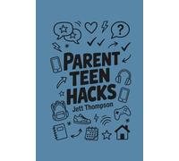 Parent Teen Hacks: How to Talk to Children, How You Can Deal with Hard Feelings, How to Make Your Kids Listen (Life Hacks)