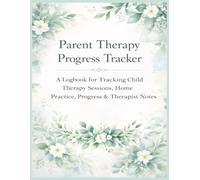Parent Therapy Progress Tracker: A Home Practice & Session Notes Log for Tracking Child Therapy Goals, Progress, Milestones, and Parent Observations | Special Needs Support Tool | 8.5 x 11 | 120 Pages